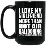I Love My Girlfriend More Than Hot Air Ballooning - 15 Oz Coffee Mug Black