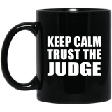 Keep Calm and Trust The Judge - 11oz Coffee Mug Black