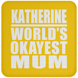 Katherine World's Okayest Mum - Drink Coaster