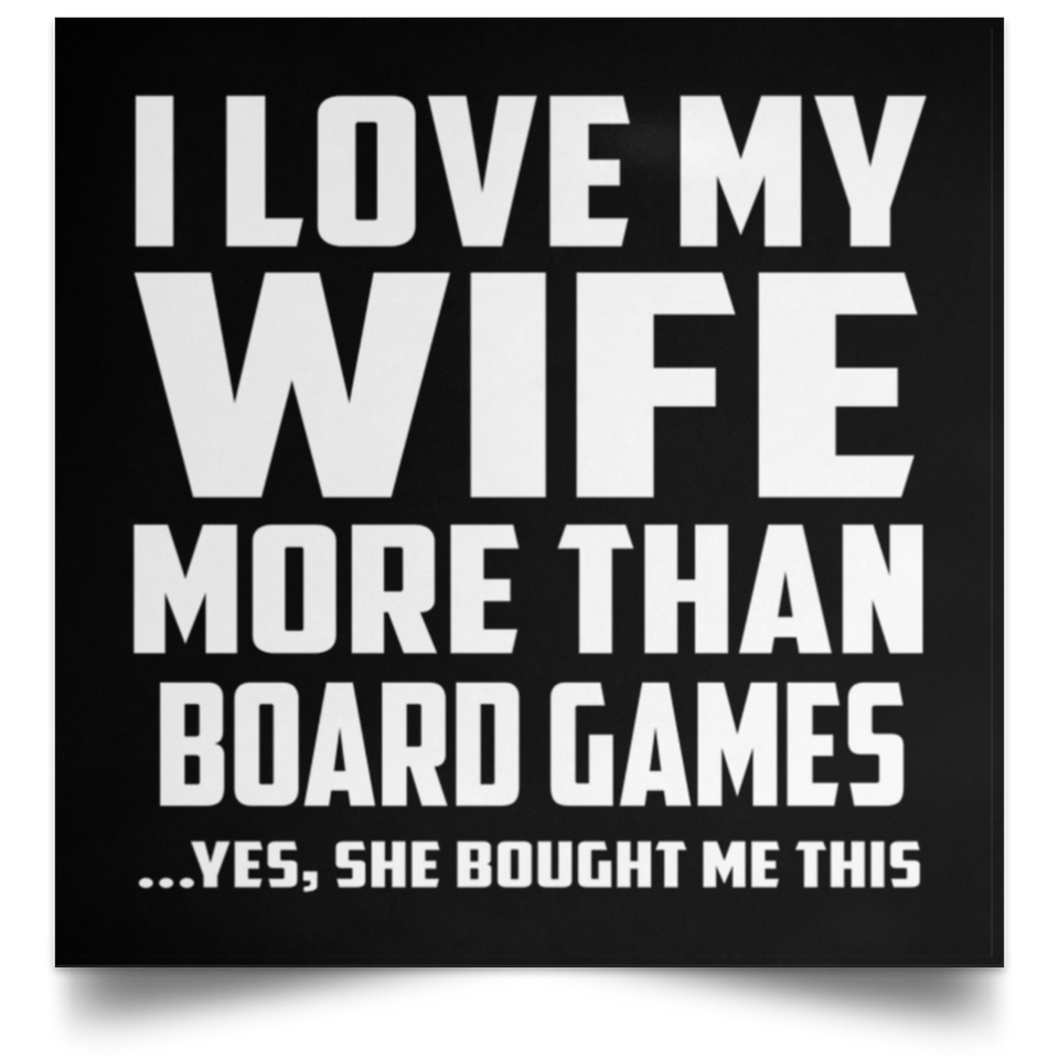 I Love My Wife More Than Board Games - Poster Square