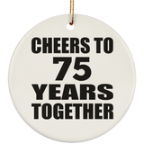 75th Anniversary Cheers To 75 Years Together - Circle Ornament