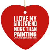 I Love My Girlfriend More Than Painting - Heart Ornament
