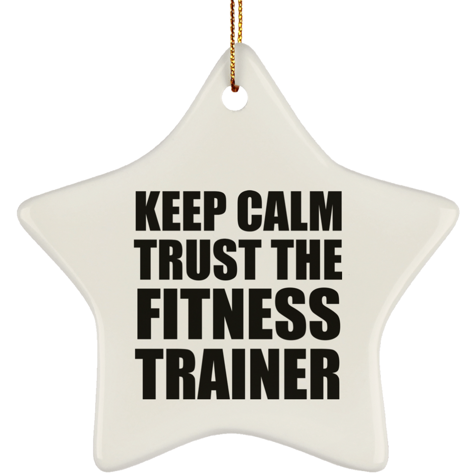 Keep Calm and Trust The Fitness Trainer - Star Ornament