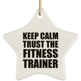 Keep Calm and Trust The Fitness Trainer - Star Ornament