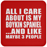 All I Care About Is My Boykin Spaniel - Drink Coaster