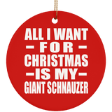 All I Want For Christmas Is My Giant Schnauzer - Circle Ornament