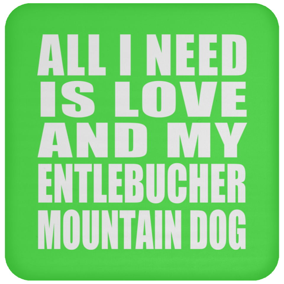 All I Need Is Love And My Entlebucher Mountain Dog - Drink Coaster