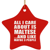 All I Care About Is Maltese - Star Ornament