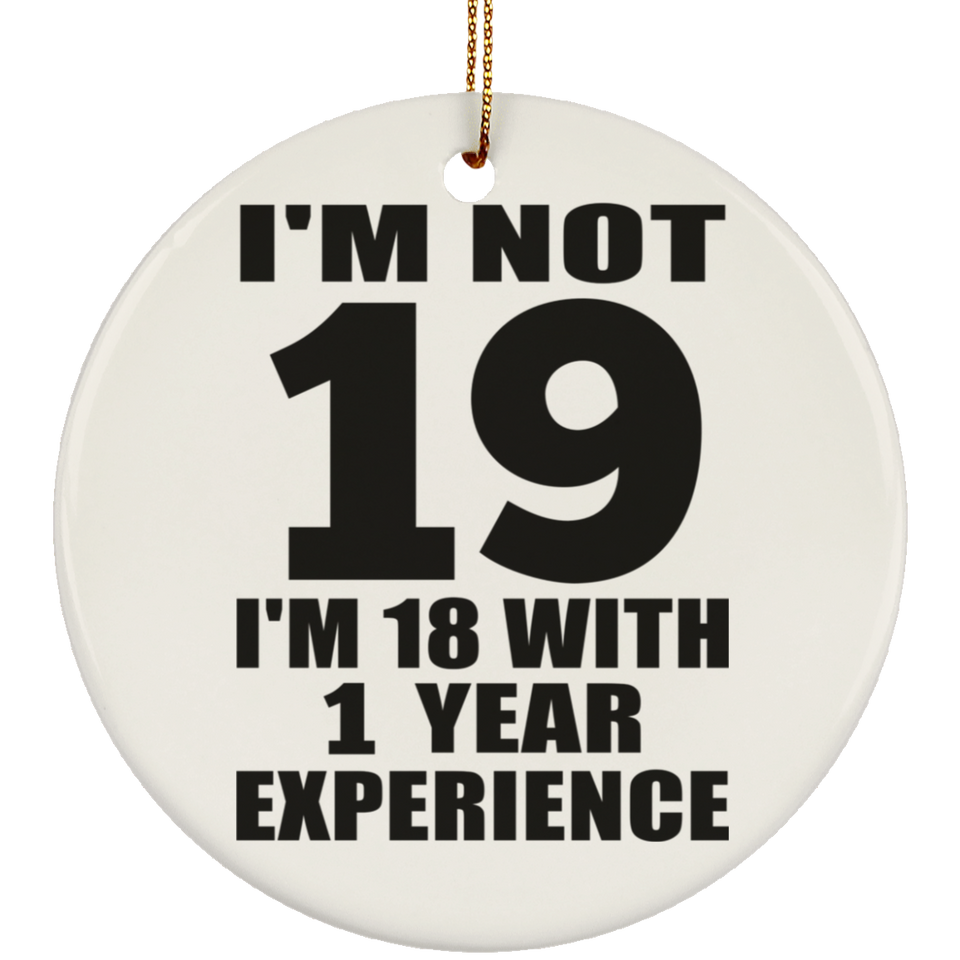 19th Birthday I'm Not 19 I'm 18 With 1 Year Experience - Circle Ornament