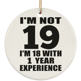 19th Birthday I'm Not 19 I'm 18 With 1 Year Experience - Circle Ornament