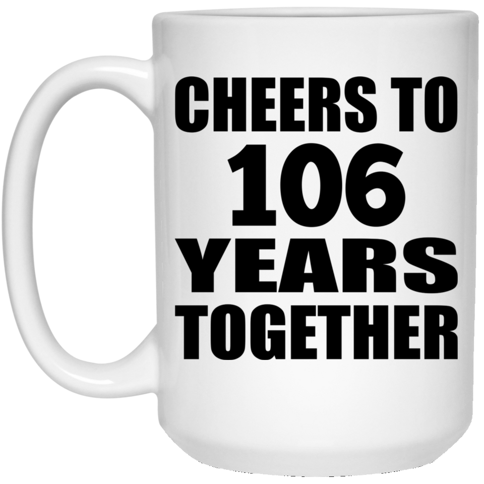 106th Anniversary Cheers To 106 Years Together - 15oz Coffee Mug