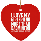 I Love My Girlfriend More Than Badminton - Heart Ornament