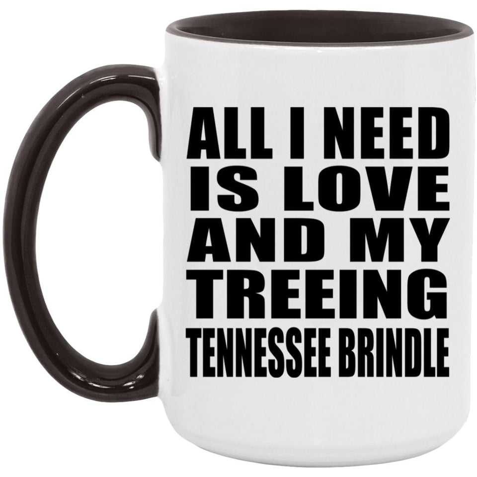 All I Need Is Love And My Treeing Tennessee Brindle - 15oz Accent Mug Black