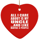 All I Care About Is My Uncle - Heart Ornament