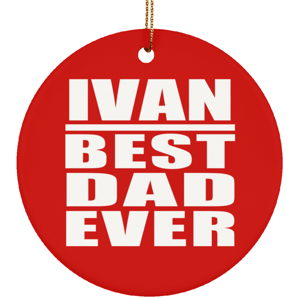 Ivan Best Dad Ever - Circle Ornament