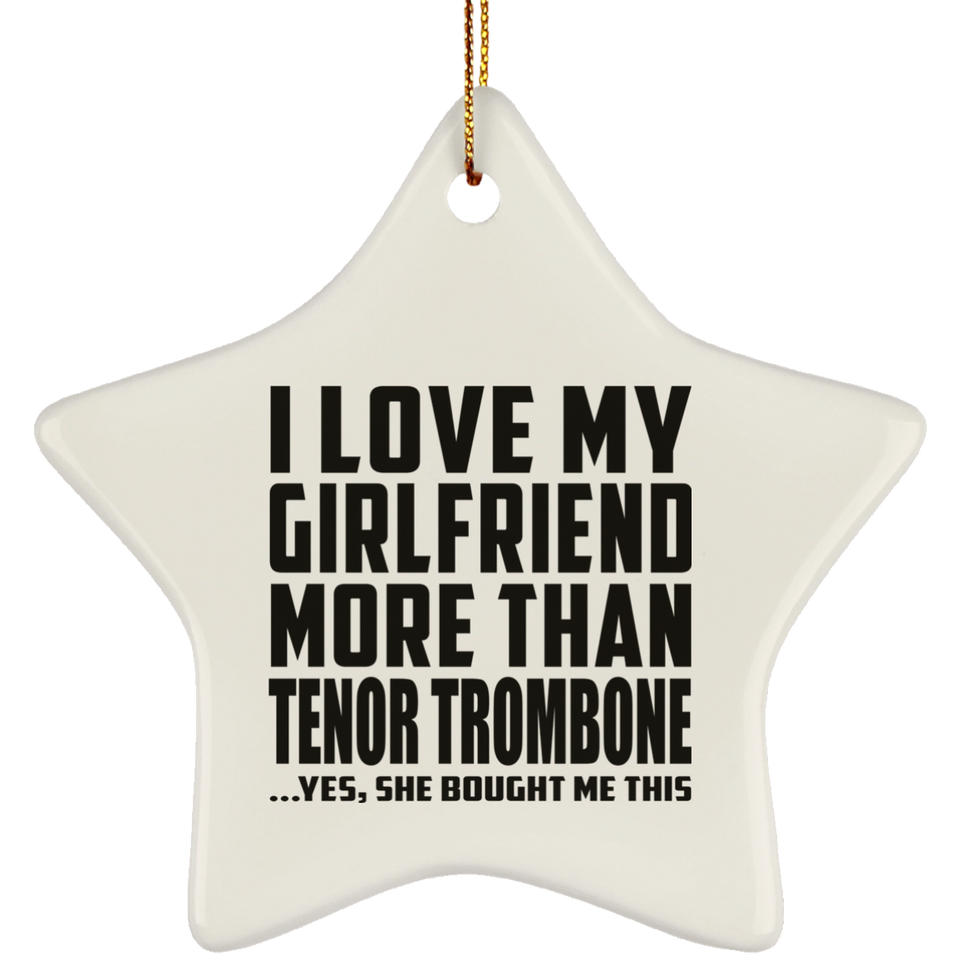 I Love My Girlfriend More Than Tenor Trombone - Star Ornament
