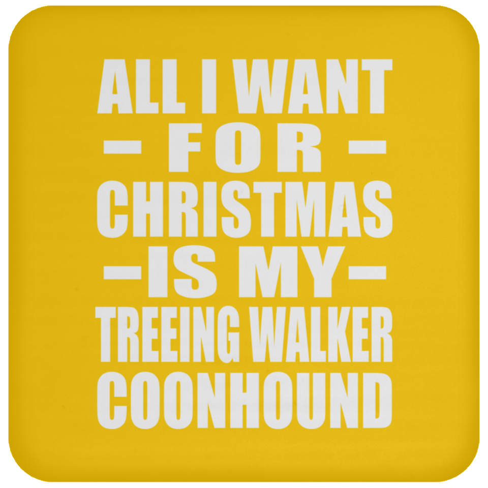 All I Want For Christmas Is My Treeing Walker Coonhound - Coaster