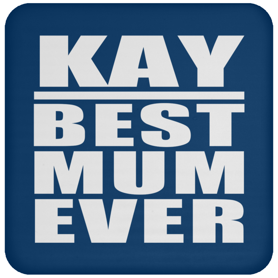 Kay Best Mum Ever - Drink Coaster