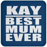 Kay Best Mum Ever - Drink Coaster