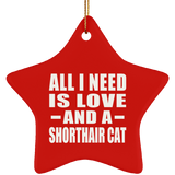 All I Need Is Love And A Shorthair Cat - Star Ornament