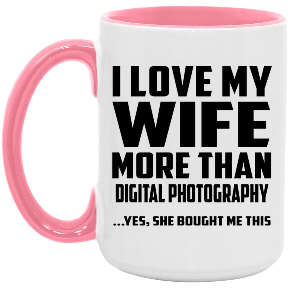 I Love My Wife More Than Digital Photography - 15oz Accent Mug Pink