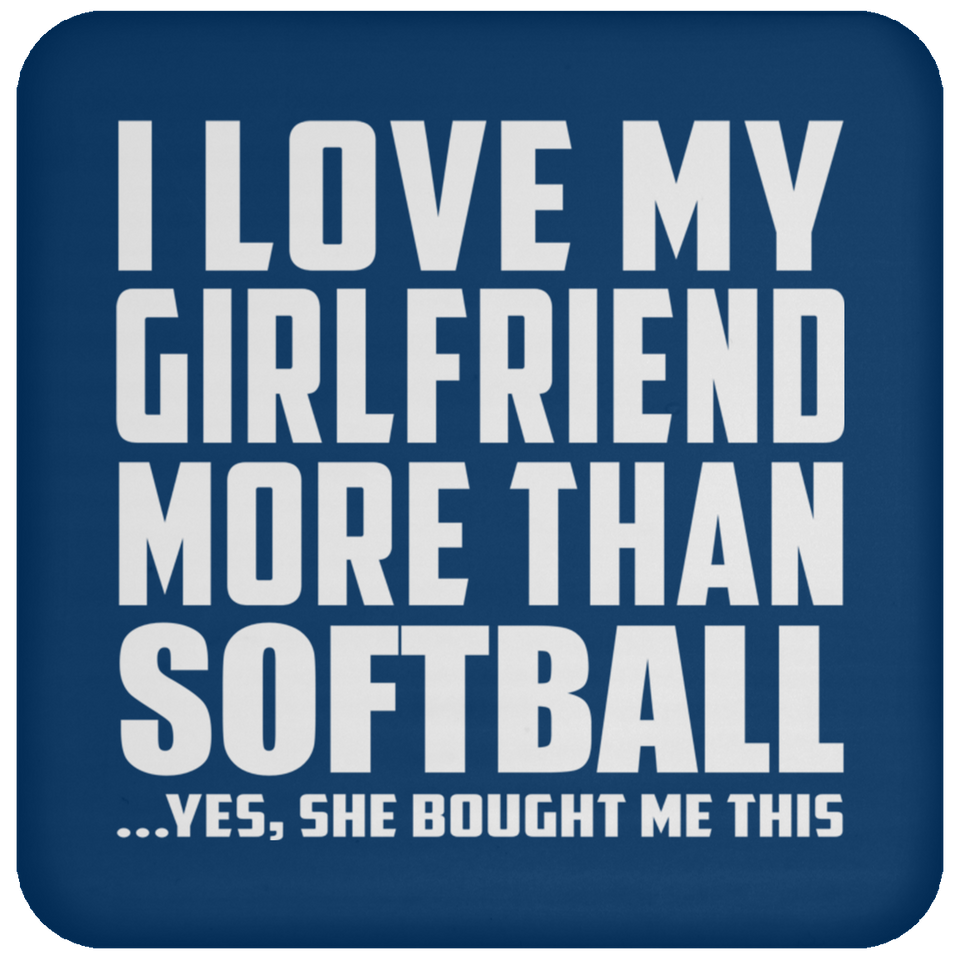 I Love My Girlfriend More Than Softball - Drink Coaster