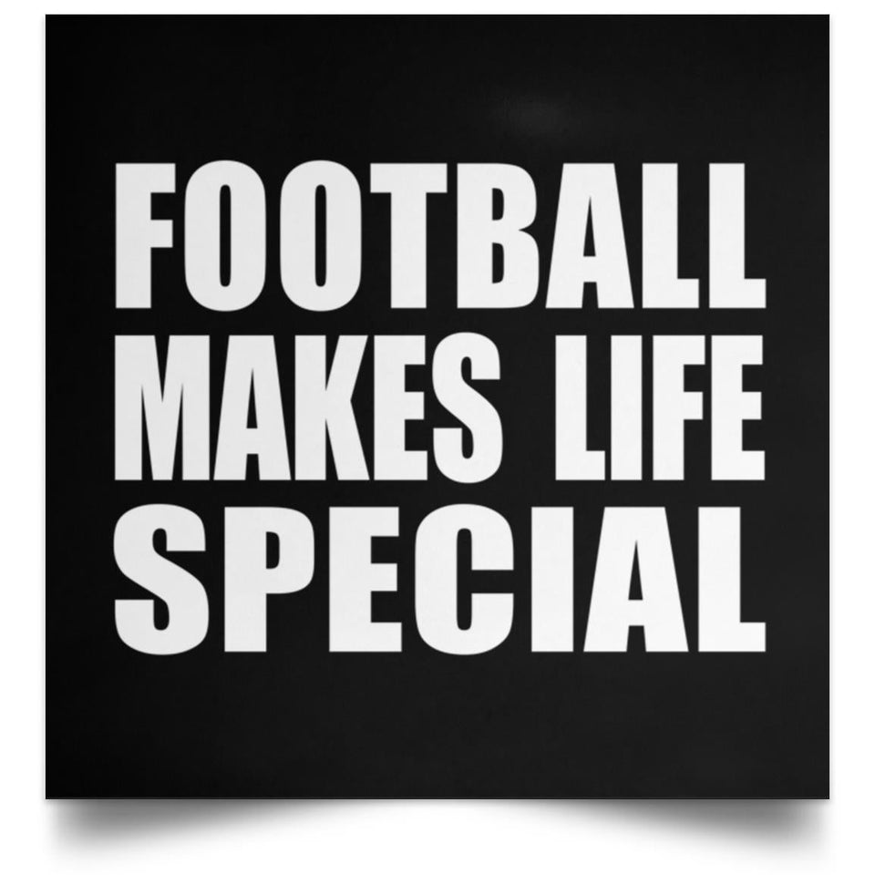 Football Makes Life Special - Poster Square