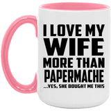 I Love My Wife More Than Papermache - 15oz Accent Mug Pink