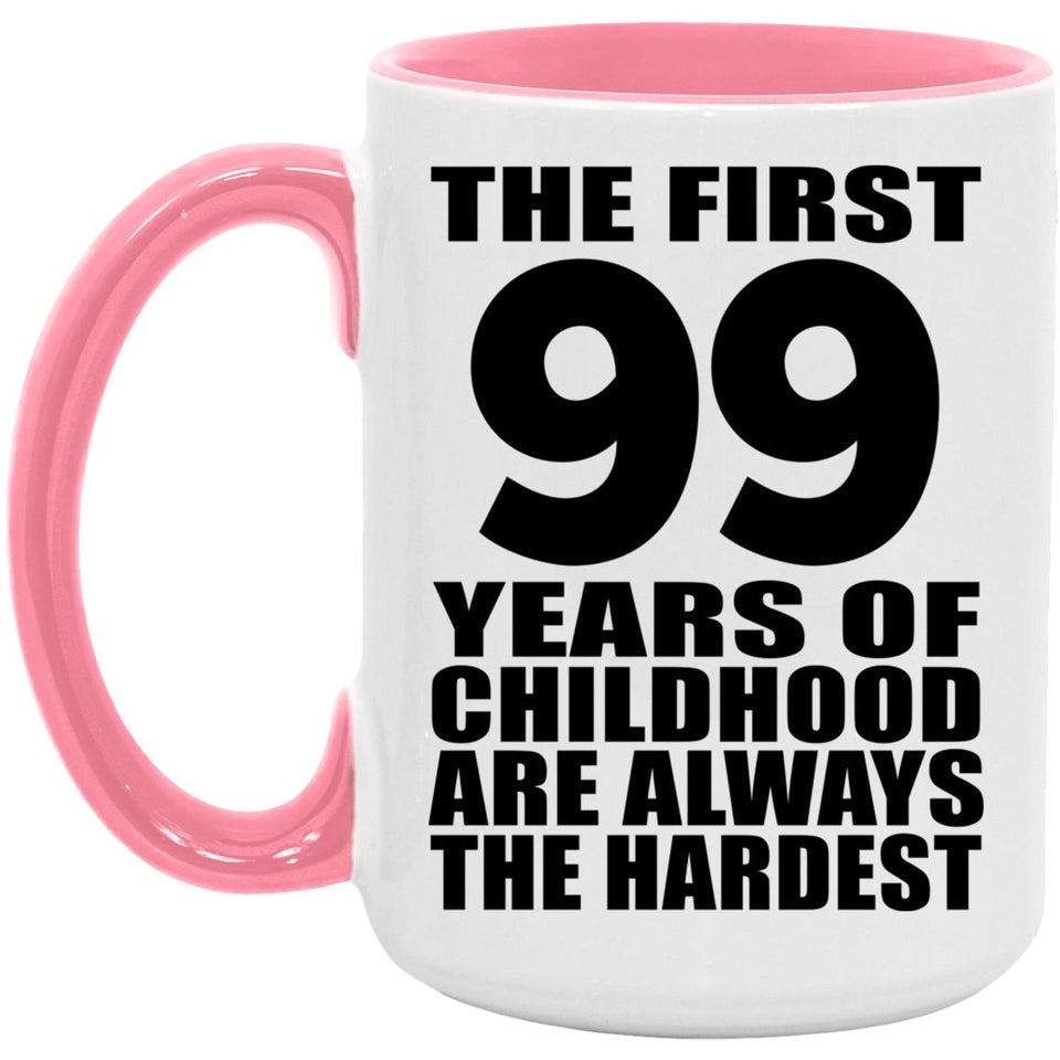 99th Birthday First 99 Years of Childhood Are The Hardest - 15oz Accent Mug Pink