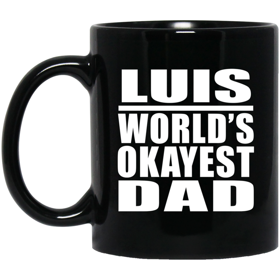 Luis World's Okayest Dad - 11 Oz Coffee Mug Black