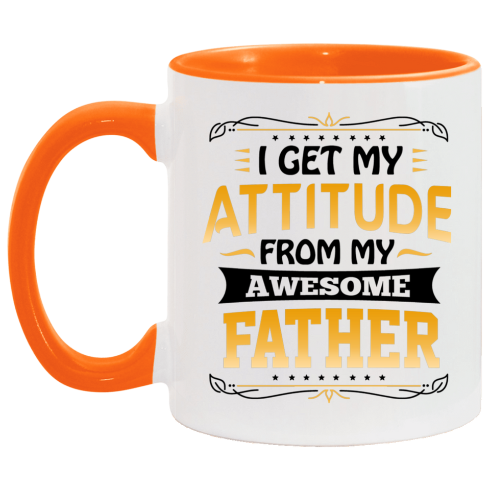 I Get My Attitude From My Awesome Father - 11oz Accent Mug Orange