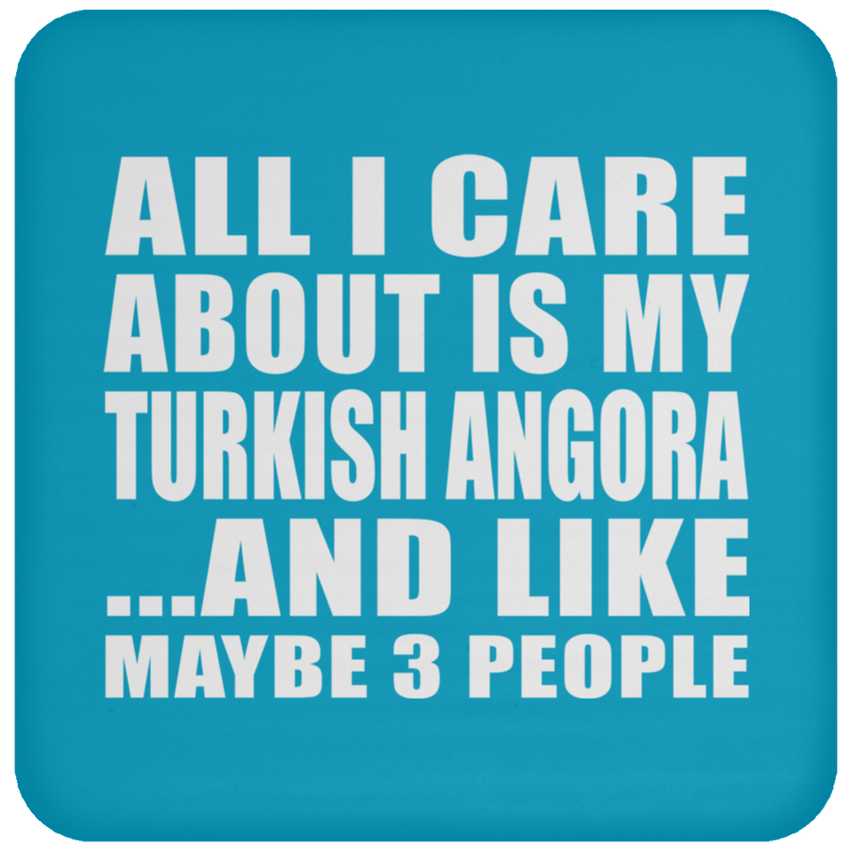 All I Care About Is My Turkish Angora - Drink Coaster