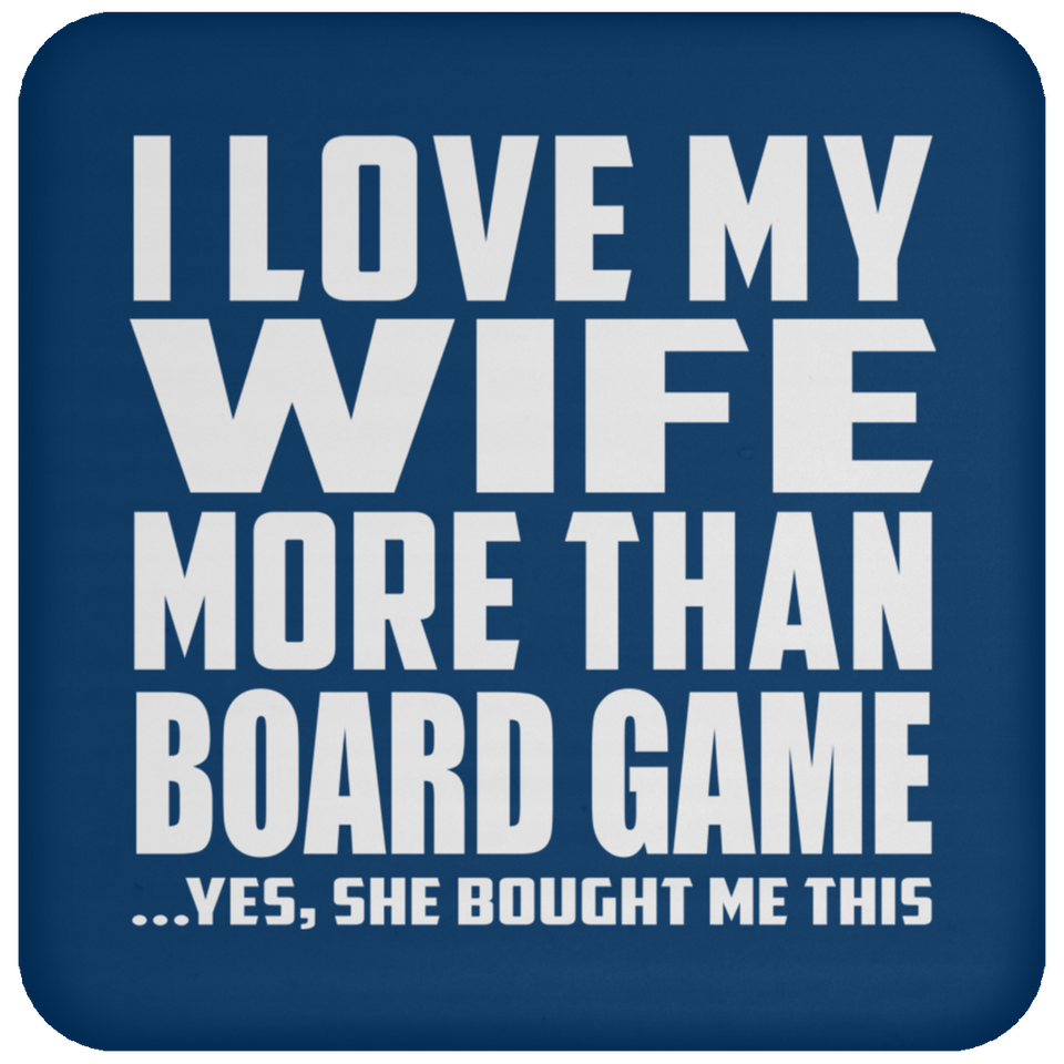I Love My Wife More Than Board Game - Drink Coaster