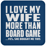 I Love My Wife More Than Board Game - Drink Coaster