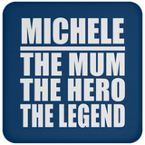 Michele The Mum The Hero The Legend - Drink Coaster