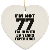 77th Birthday I'm Not 77 I'm 18 With 59 Years Experience - Heart Ornament