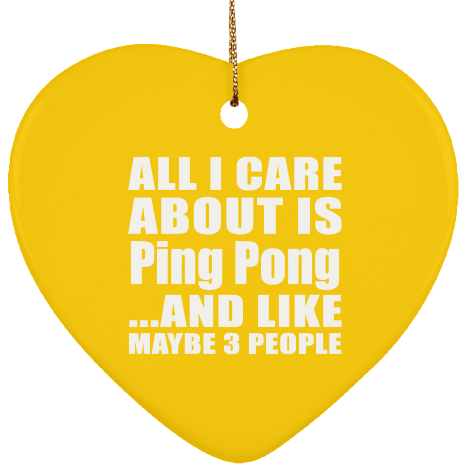All I Care About Is Ping Pong - Heart Ornament