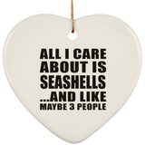 All I Care About Is Seashells - Heart Ornament