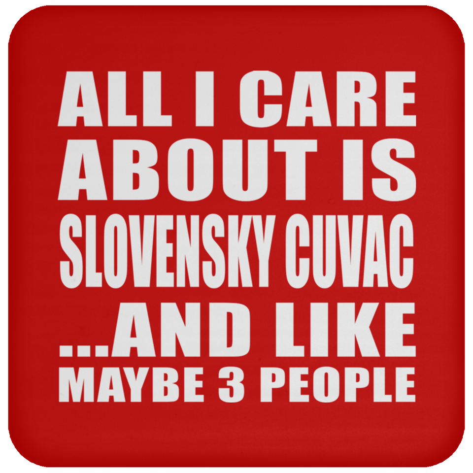 All I Care About Is Slovensky Cuvac - Drink Coaster