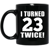 46th Birthday I Turned 23 Twice - 11oz Coffee Mug Black