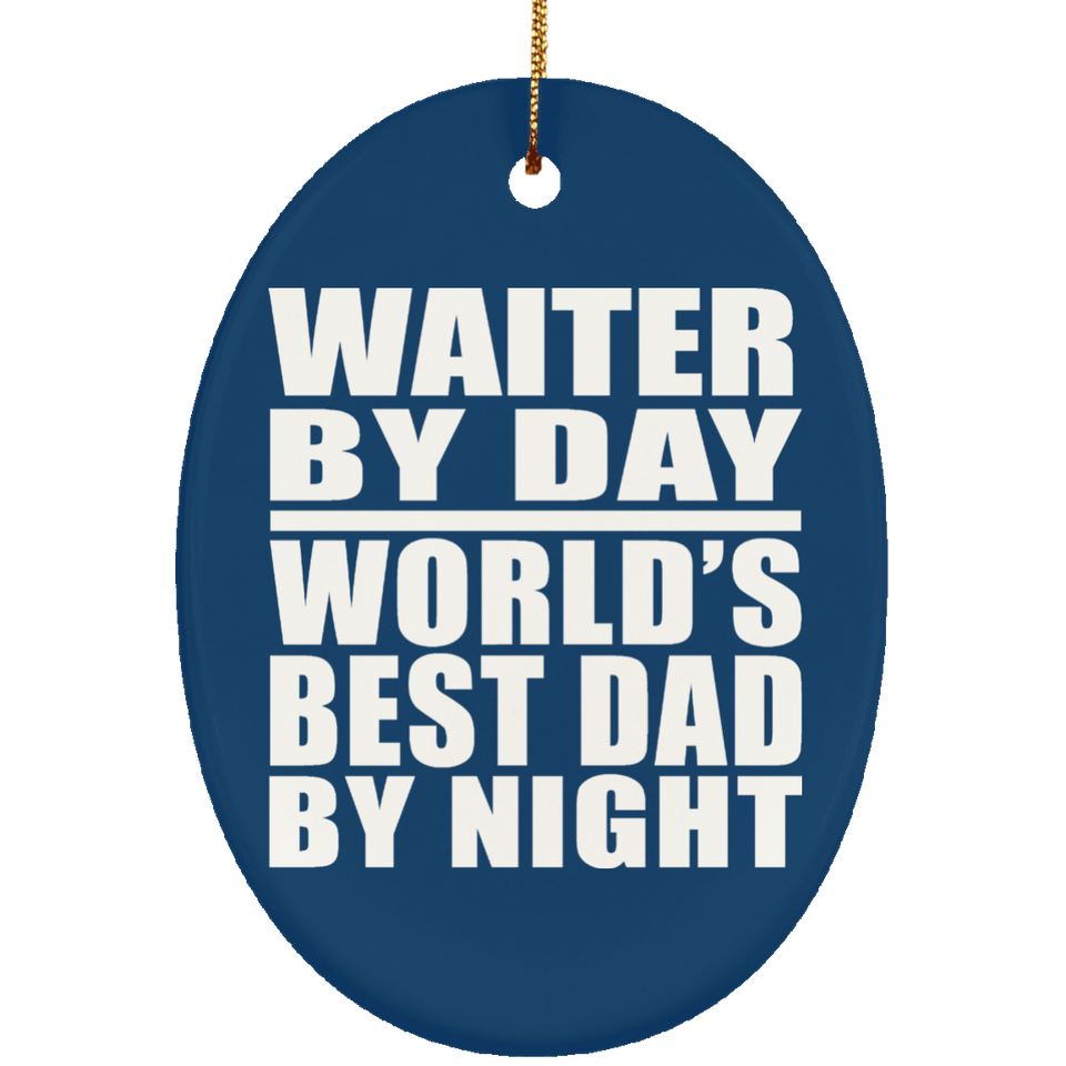 Waiter By Day World's Best Dad By Night - Oval Ornament