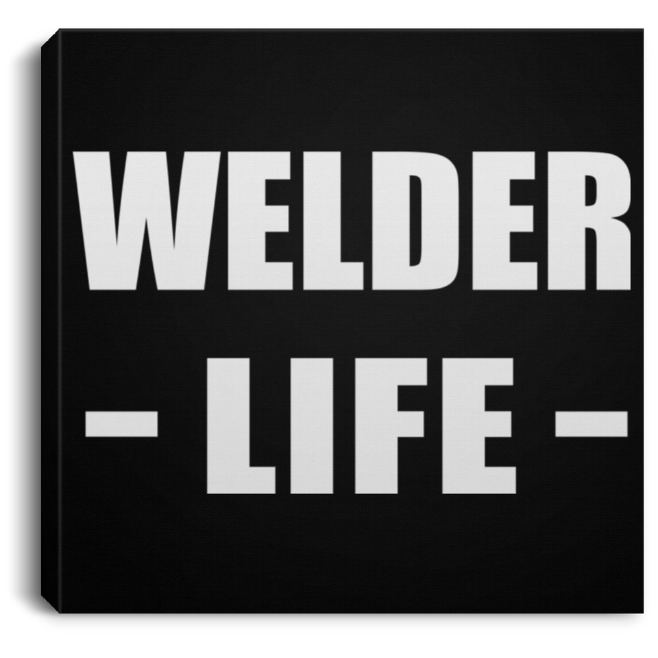 Welder Life - Canvas Square