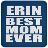 Erin Best Mom Ever - Drink Coaster