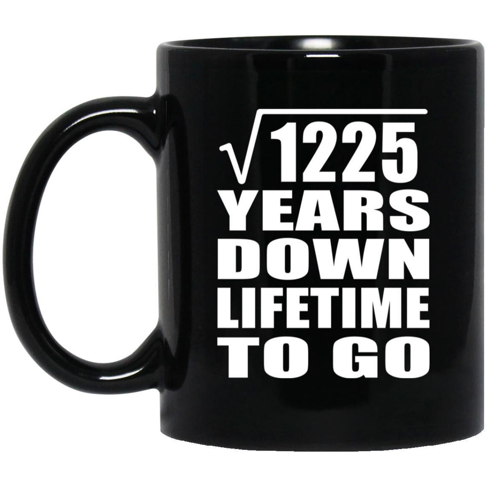 35th Anniversary Square Root of 1225 Years Lifetime To Go - 11oz Coffee Mug Black