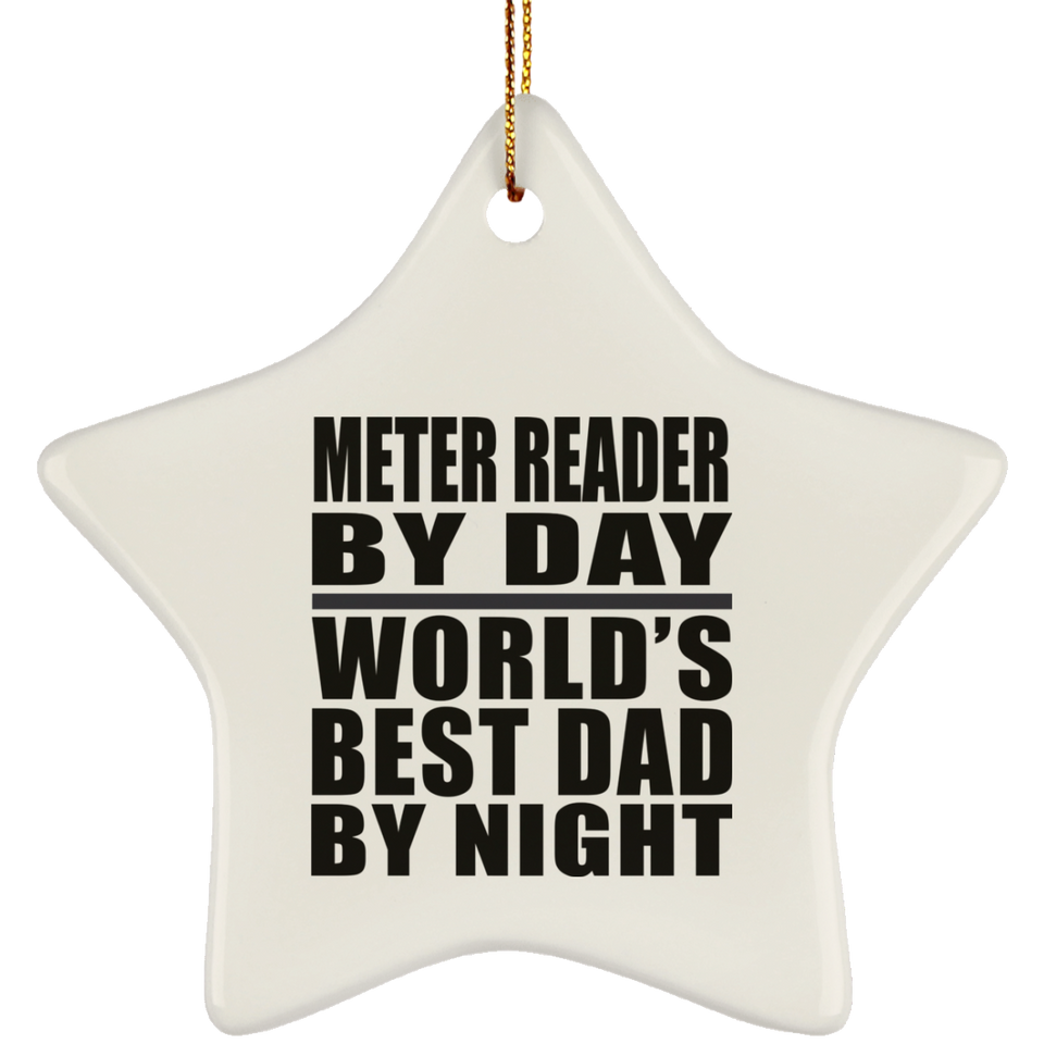 Meter Reader By Day World's Best Dad By Night - Star Ornament