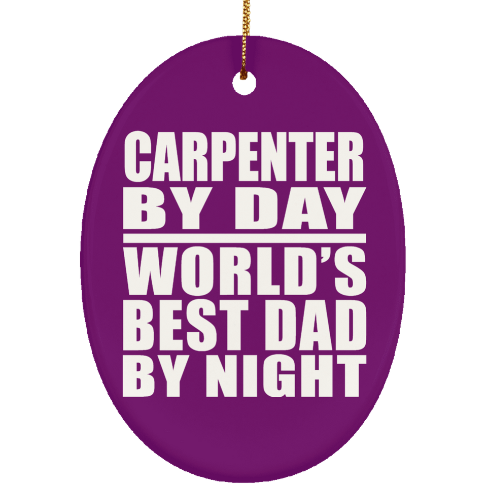 Carpenter By Day World's Best Dad By Night - Oval Ornament