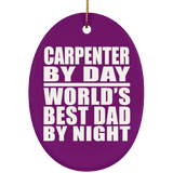 Carpenter By Day World's Best Dad By Night - Oval Ornament