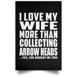 I Love My Wife More Than Collecting Arrow Heads - Poster Portrait