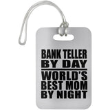 Bank Teller By Day World's Best Mom By Night - Luggage Bag Tag