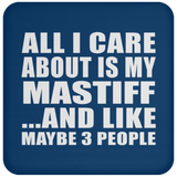 All I Care About Is My Mastiff - Drink Coaster